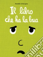 Il libro che ha la bua. Ediz. a colori