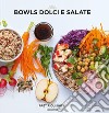 Bowls dolci e salate libro di Souksisavanh Orathay