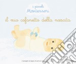 Il mio cofanetto della nascita. I piccoli Montessori. Ediz. illustrata. Con 6 carte di risveglio. Con 3 sonaglini di legno libro