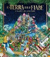 La terra delle fiabe. 12 classici e i loro mondi magici libro