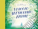 Viaggio all'ultimo fiume libro