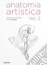 Anatomia artistica. Vol. 2: Strutture e superficie libro