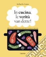 In cucina, le verità van dette! libro