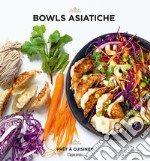 Bowls asiatiche. Ediz. illustrata libro