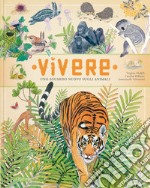 Vivere. Uno sguardo nuovo sugli animali. Ediz. a colori libro