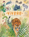 Vivere. Uno sguardo nuovo sugli animali. Ediz. a colori libro di Tchoukriel Emmanuelle Aladjidi Virginie Pellissier Caroline