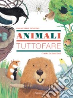 Animali tuttofare. Ediz. a colori libro