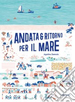 Andata e ritorno per il mare. Ediz. illustrata