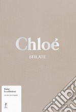 Chloé. Sfilate. Tutte le collezioni libro