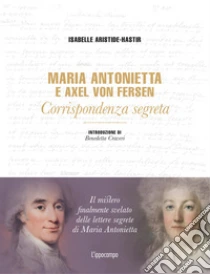 Maria Antonietta & Axel Von Fersen. Corrispondenza