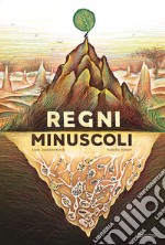 Regni minuscoli. Ediz. a colori libro