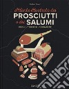 L'atlante illustrato dei prosciutti e salumi. Ediz. a colori libro