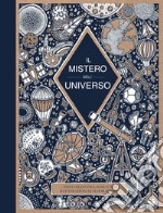 Il mistero dell'universo. Ediz. a colori libro