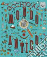 Occhio al mondo antico! Ediz. a colori. Con lente d'ingrandimento libro