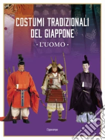 Costumi tradizionali del Giappone. L'uomo. Ediz. illustrata