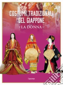 Costumi tradizionali del Giappone. La donna. Ediz. illustrata