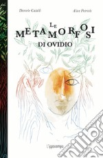 Le metamorfosi di Ovidio. Ediz. illustrata libro