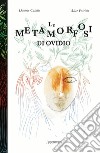 Le metamorfosi di Ovidio. Ediz. illustrata libro