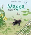 Magda e il piccolo mondo dello stagno. Ediz. a colori libro