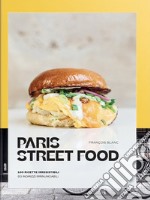 Paris street food. 100 ricette irresistibili. 50 indirizzi irrinunciabili libro