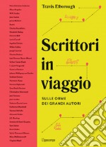 Scrittori in viaggio. Sulle orme dei grandi autori libro