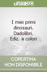 I miei primi dinosauri. Dadolibri. Ediz. a colori libro