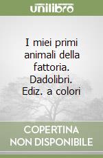 I miei primi animali della fattoria. Dadolibri. Ediz. a colori