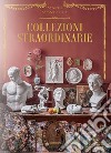 Collezioni straordinarie. Ediz. a colori libro di Montagut Marin