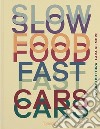 Slow food, fast cars. Casa Maria Luigia. Storie e ricette. Ediz. illustrata libro di Bottura Massimo Gilmore Lara