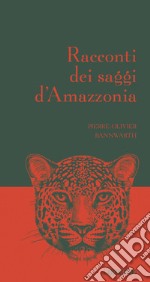 Racconti dei saggi d'Amazzonia libro