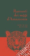 Racconti dei saggi d'Amazzonia libro