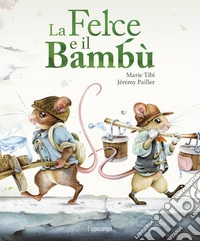 La felce e il bambù. Libri per piccoli. Ediz. illustrata libro