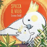 Spicca il volo. Ediz. a colori libro