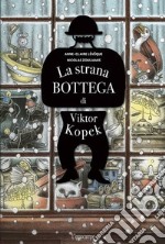 La strana bottega di Viktor Kopek