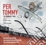 Per Tommy. 22 gennaio 1944. Ediz. illustrata