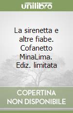 La sirenetta e altre fiabe. Cofanetto MinaLima. Ediz. limitata libro