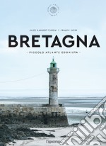 Bretagna. Piccolo atlante edonista