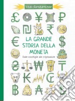 La grande storia della moneta. Dalle conchiglie alle criptovalute libro