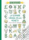 La grande storia della moneta. Dalle conchiglie alle criptovalute libro di Konstantinov Vitali