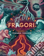 Fragori. Le meraviglie dei fenomeni terrestri libro