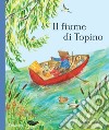 Il fiume di Topino. Ediz. a colori libro