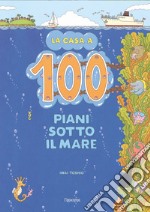 La casa a 100 piani sotto il mare. Ediz. illustrata libro