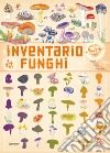 Inventario illustrato dei funghi. Ediz. a colori libro