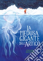 La medusa gigante dell'Artico. Libri per piccoli libro