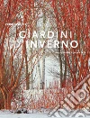 Giardini d'inverno. Una stagione reinventata libro