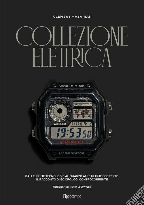 Collezione elettrica. Dalle prime tecnologie al quarzo alle ultime scoperte. Il racconto di 90 orologi controcorrente