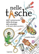 Nelle tasche dell'astronauta, della biologa, del calzolaio e di tanti altri mestieri... Album scoperte libro