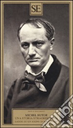 Una storia straordinaria. Saggio su un sogno di Baudelaire