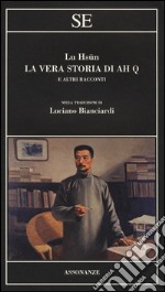 La vera storia di Ah Q e altri racconti libro