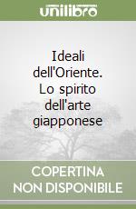 Ideali dell'Oriente. Lo spirito dell'arte giapponese libro